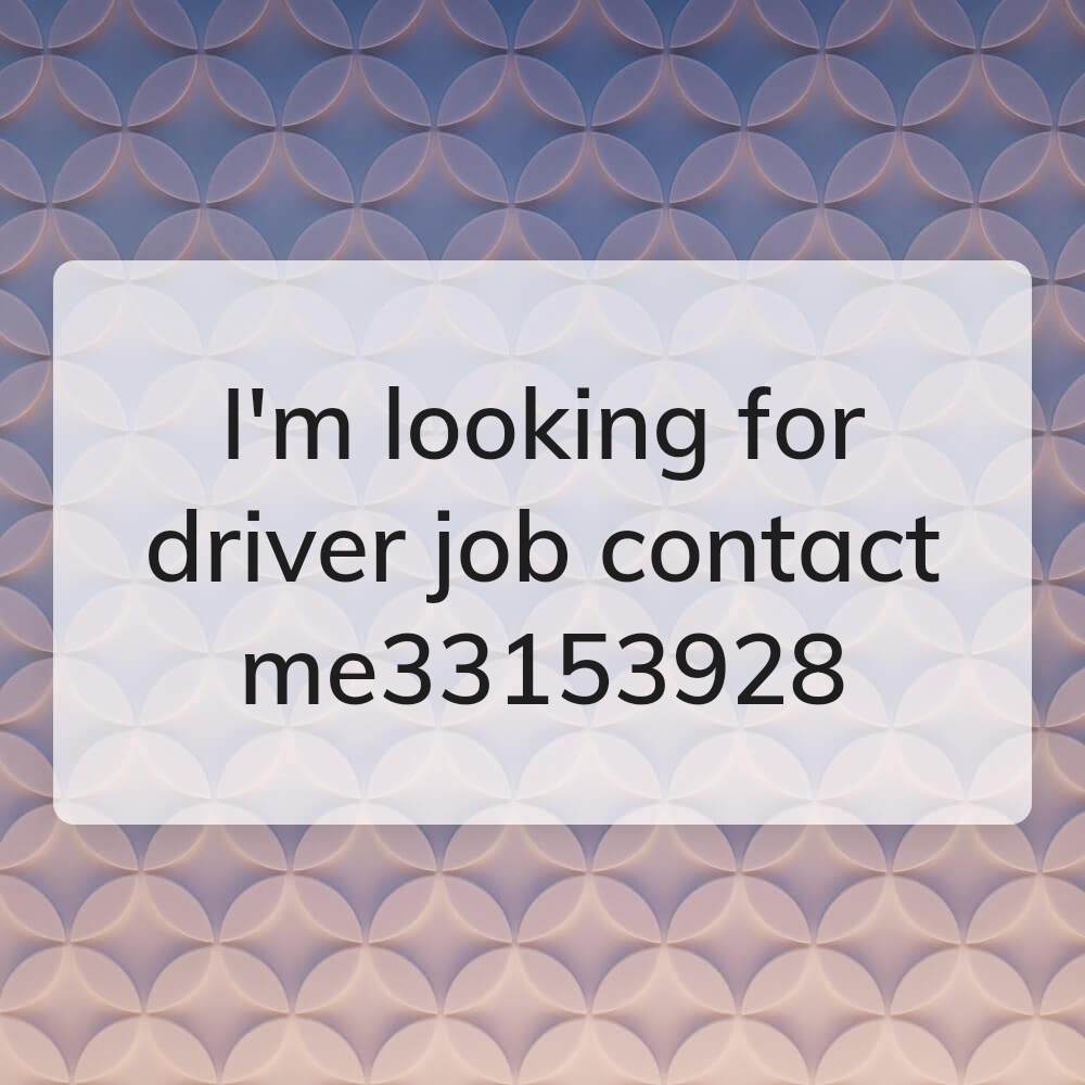 I'm looking for driver job and contact me 33153928  or WhatsApp number Contact me 71858915 - 1