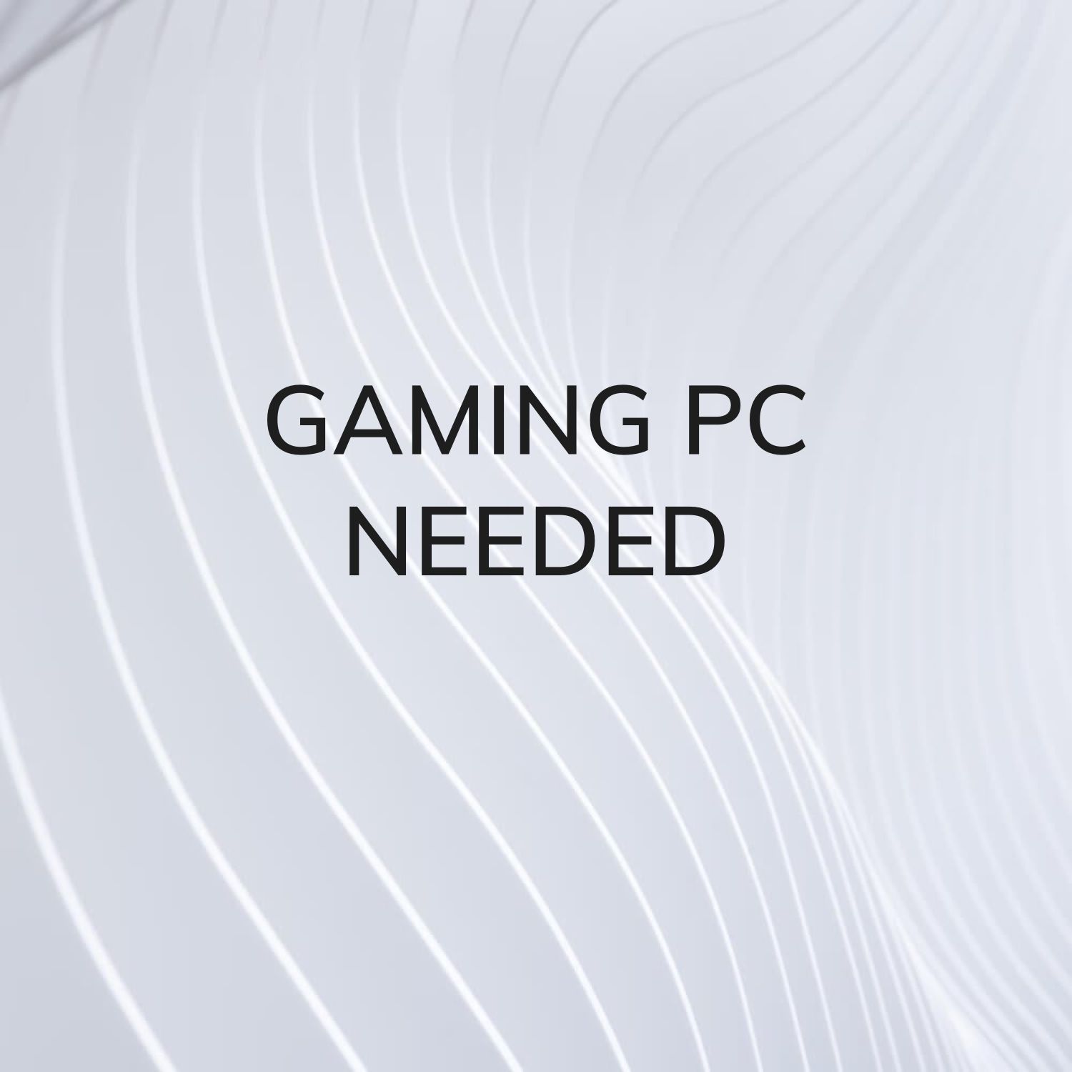 GAMING PC NEEDED