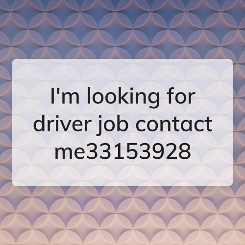 I'm looking for driver job and contact me 33153928  or WhatsApp number Contact me 71858915