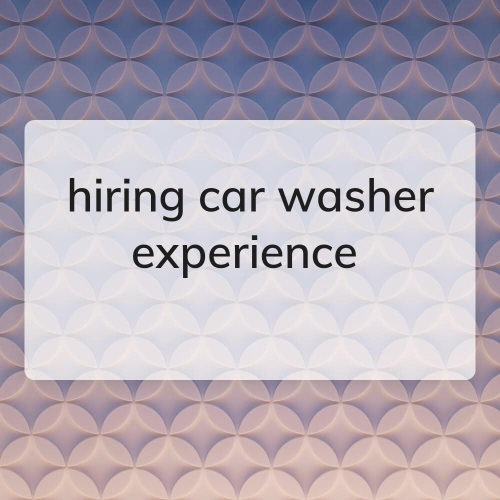 hiring car washer with experience