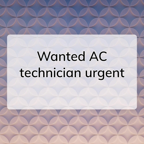 Wanted AC technician urgent