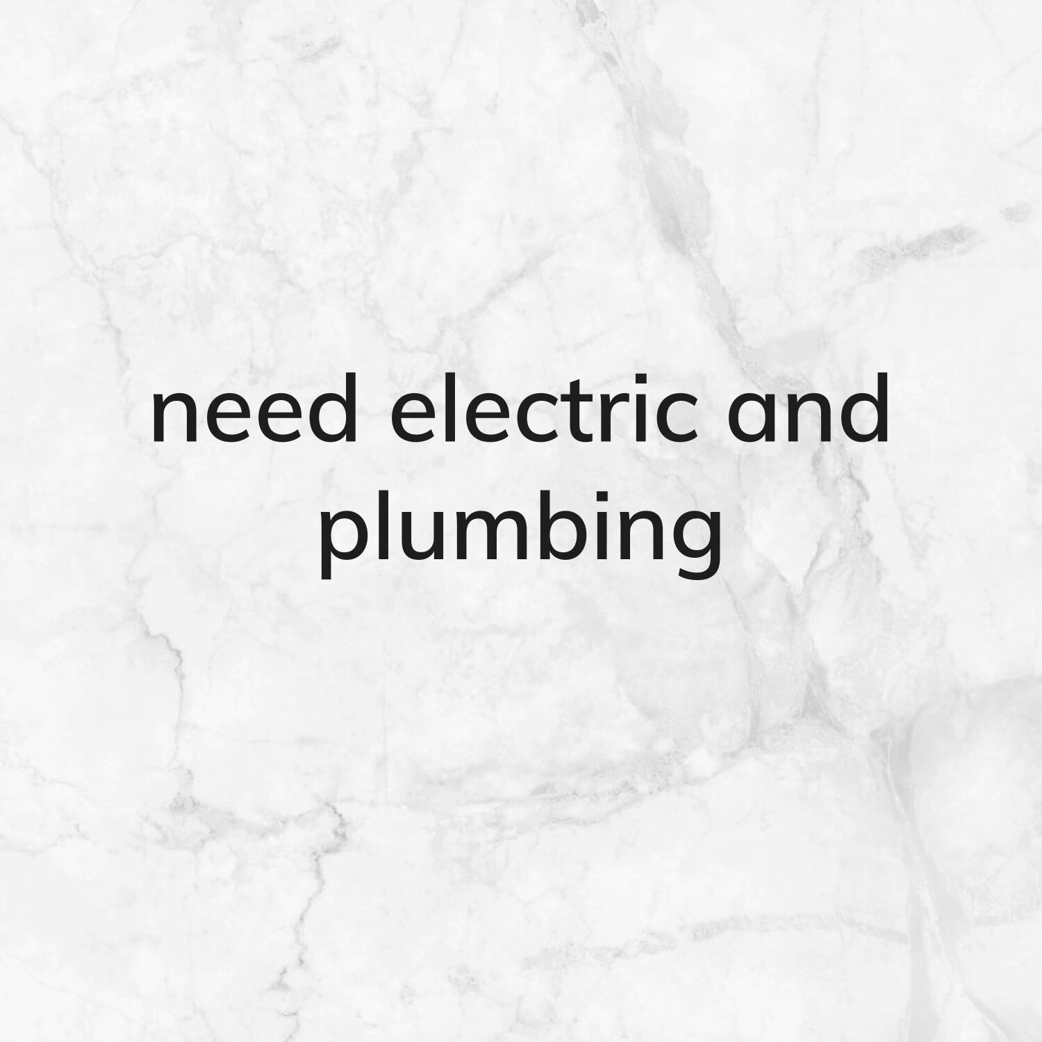 need electricity and plumbing 
