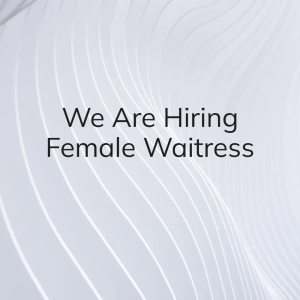 Hiring Waitress (FEMALE)