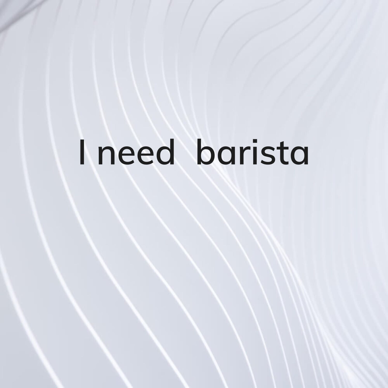 I need barista